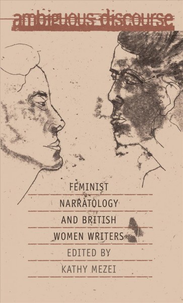 Ambiguous discourse : feminist narratology and British women writers / edited by Kathy Mezei.