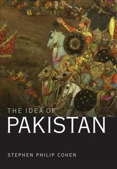 The idea of Pakistan [electronic resource] / Stephen Philip Cohen.