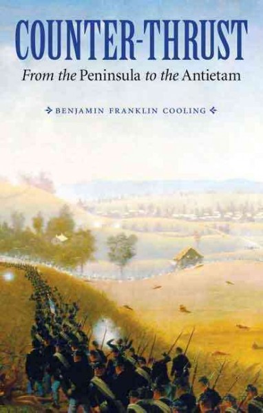 Counter-thrust : from the Peninsula to the Antietam / Benjamin Franklin Cooling.
