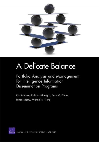 A delicate balance : portfolio analysis and management for intelligence information dissemination programs / Eric Landree [and others].
