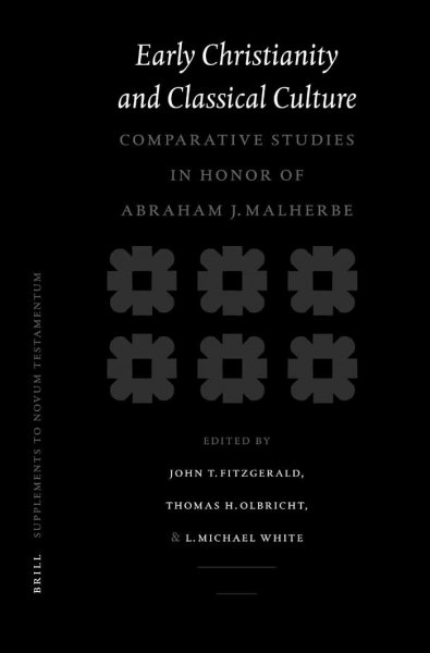 Early Christianity and classical culture : comparative studies in honor of Abraham J. Malherbe / edited by John T. Fitzgerald, Thomas H. Olbricht, and L. Michael White.