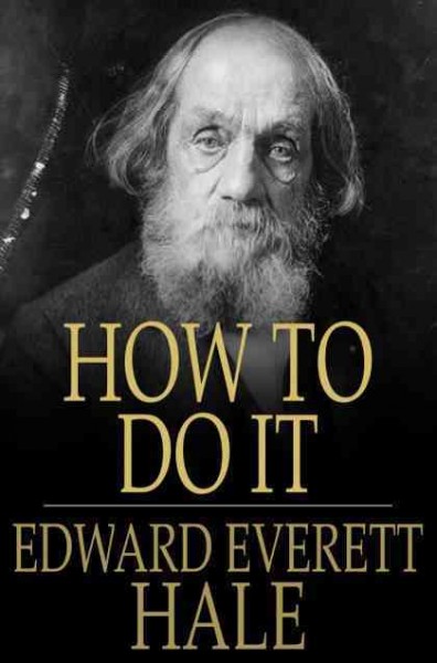 How to do it / Edward Everett Hale.