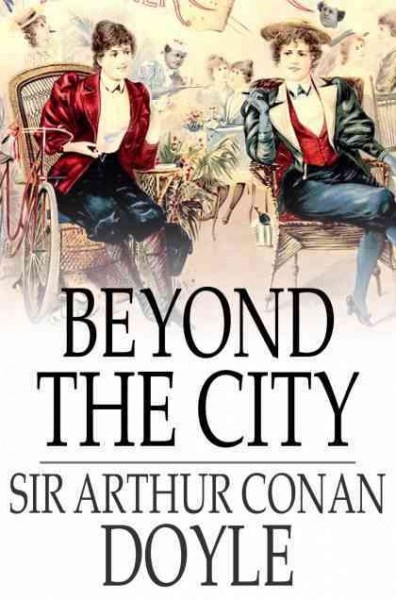 Beyond the city / Sir Arthur Conan Doyle.