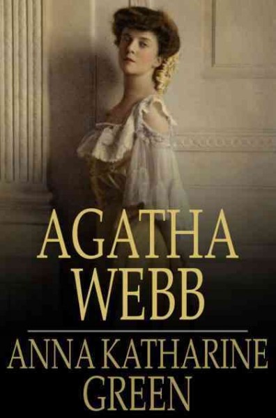 Agatha Webb / Anna Katharine Green.