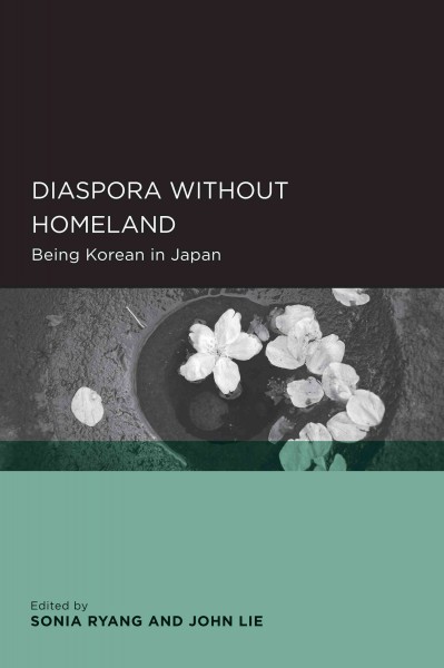 Diaspora without homeland : being Korean in Japan / edited by Sonia Ryang and John Lie.