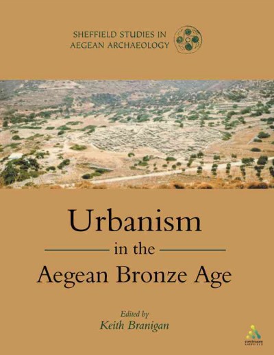 Urbanism in the Aegean Bronze Age / edited by Keith Branigan.