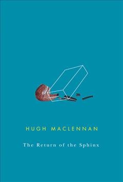 Return of the sphinx / Hugh MacLennan ; introduction, Collett Tracey ; general editor, Michael Gnarowski.