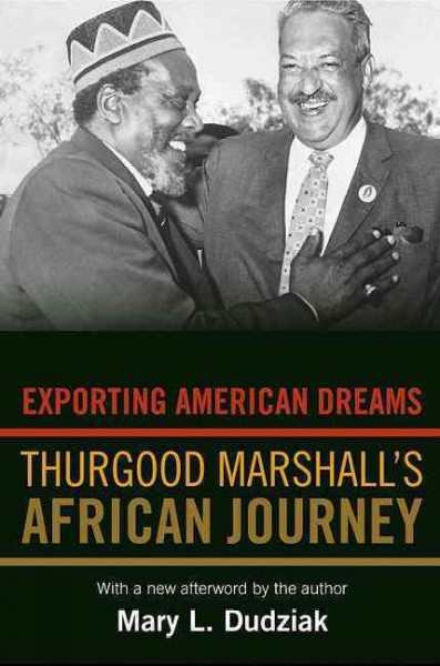 Exporting American Dreams : Thurgood Marshall's African Journey.