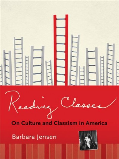 Reading classes : on culture and classism in America / Barbara Jensen.