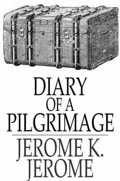Diary of a pilgrimage / by Jerome K. Jerome.
