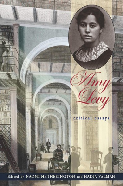 Amy Levy : critical essays / edited by Naomi Hetherington and Nadia Valman.