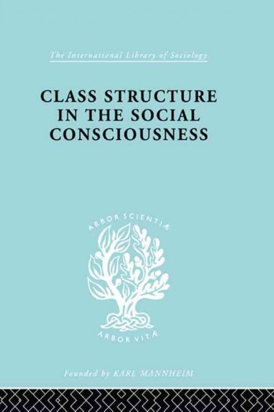 Class structure in the social consciousness / by Stanislaw Ossowski ; translated from the Polish by Sheila Patterson.