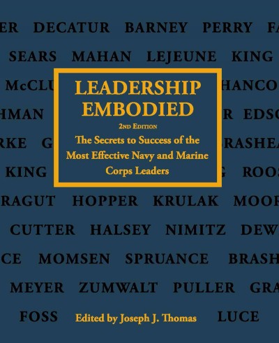 Leadership embodied : the secrets to success of the most effective Navy and Marine Corps leaders / edited by Joseph J. Thomas.