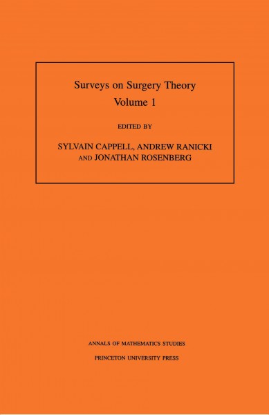 Surveys on surgery theory. Volume 1 : papers dedicated to C.T.C. Wall / edited by Sylvain Cappell, Andrew Ranicki, and Jonathan Rosenberg.