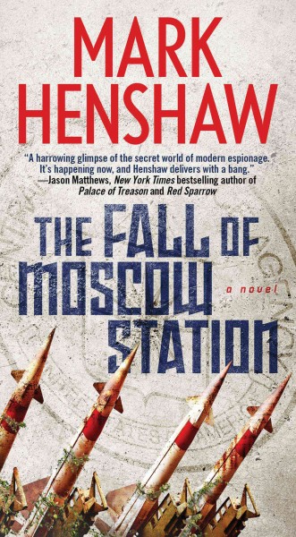 The fall of Moscow station : a novel / Mark Henshaw.