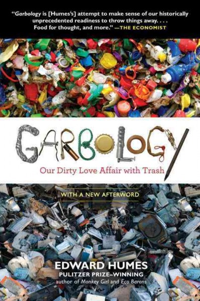 Garbology : our dirty love affair with trash / Edward Humes.