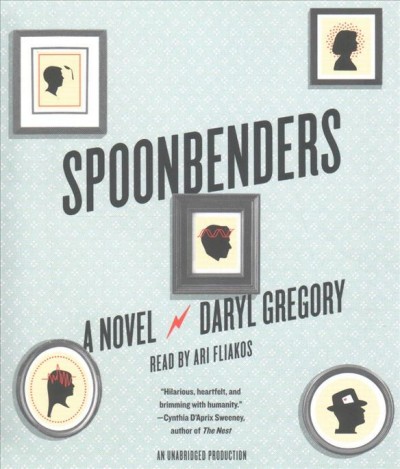 Spoonbenders : a novel / Daryl Gregory.