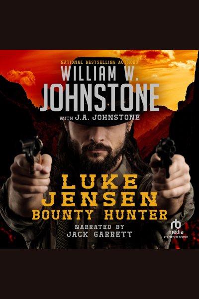 Luke Jensen, bounty hunter [electronic resource] / William W. Johnstone, with J.A. Johnstone.