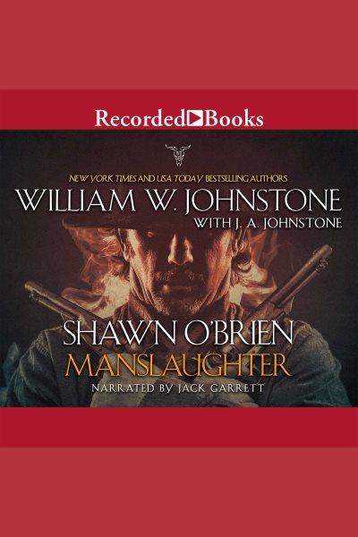 Manslaughter [electronic resource] / William W. Johnstone and J. A. Johnstone.