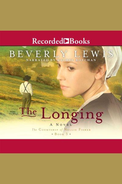 The longing [electronic resource] : a novel / Beverly Lewis.