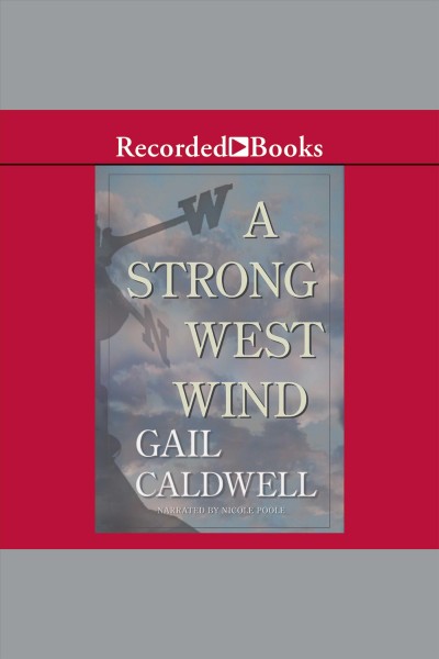 A strong west wind [electronic resource] / Gail Caldwell.