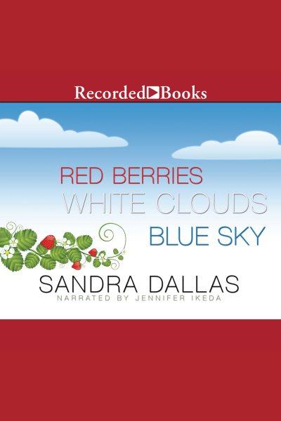 Red berries, white clouds, blue sky [electronic resource] / Sandra Dallas.