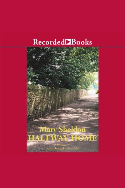 Halfway home [electronic resource] / Mary Sheldon.