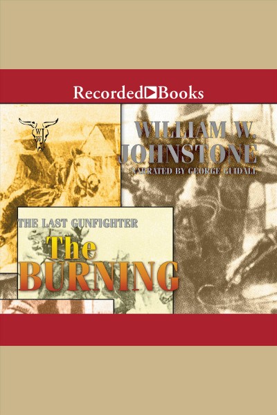 The last gunfighter. The burning [electronic resource] / William W. Johnstone.