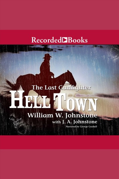 The last gunfighter. Hell town [electronic resource] / William W. Johnstone, with J.A. Johnstone.