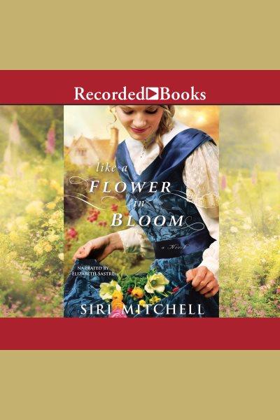 Like a flower in bloom [electronic resource] / Siri Mitchell.