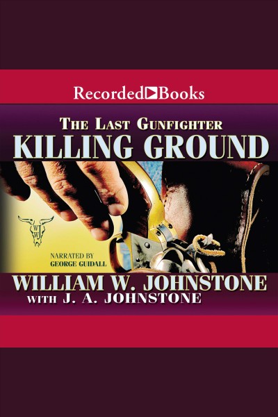 The last gunfighter. Killing ground [electronic resource] / William W. Johnstone with J. A. Johnstone.