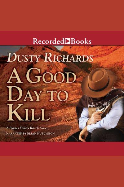 A good day to kill [electronic resource] / Dusty Richards.