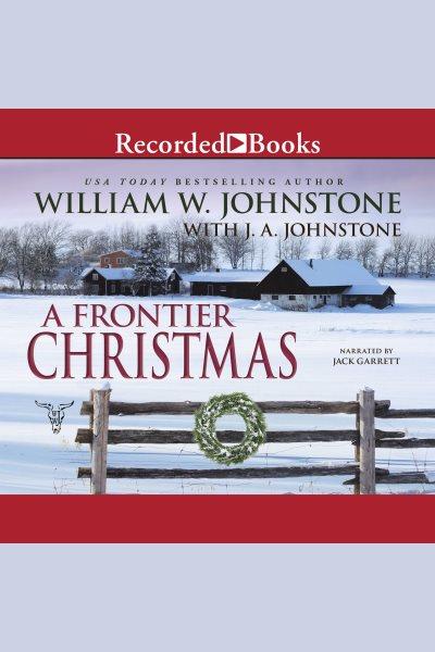 A frontier Christmas [electronic resource] / William W. Johnstone and J.A. Johnstone.