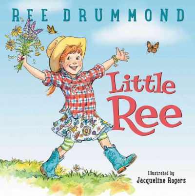 Little Ree / written by Ree Drummond ; illustrated by Jacqueline Rogers.