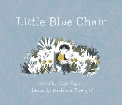 Little blue chair / Cary Fagan, Madeline Kloepper.