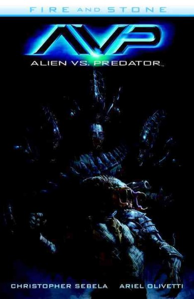 Alien vs. Predator. Fire and stone / script, Christopher Sebela ; art, Ariel Olivetti ; letters, Nate Piekos of Blambot ; cover and chapter break art, E.M. Gist.