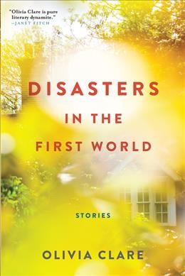Disasters in the first world : stories / Olivia Clare.