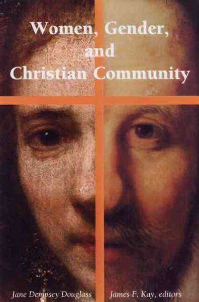 Women, gender, and Christian community / Jane Dempsey Douglass, James F. Kay, editors.