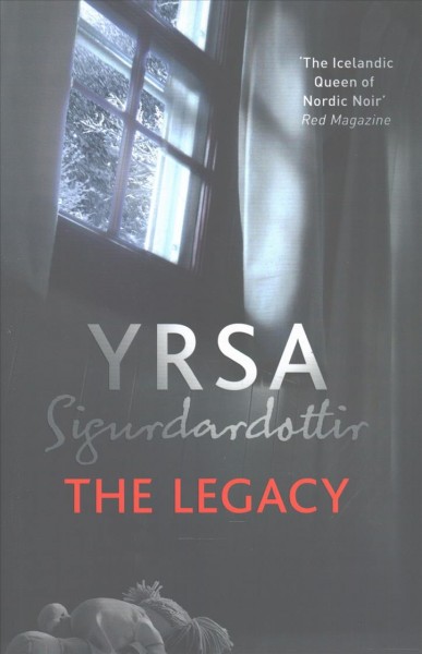 The legacy / Yrsa Sigurðardóttir ; translated from the Icelandic by Victoria Cribb.