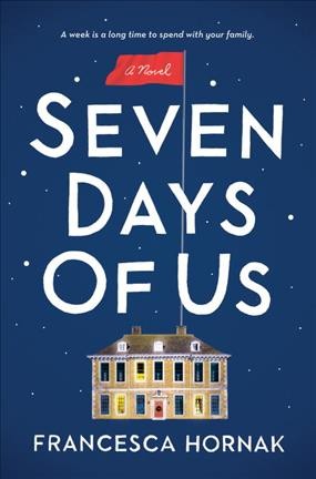 Seven days of us : a novel / Francesca Hornak.