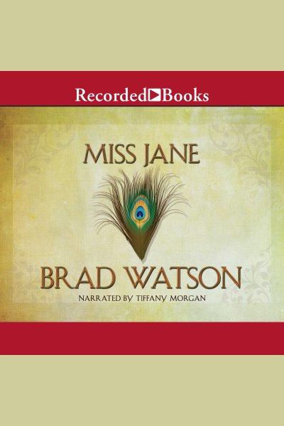 Miss Jane [electronic resource] : a novel / Brad Watson.