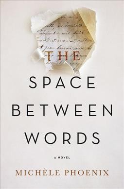 The space between words : a novel / Michèle Phoenix.