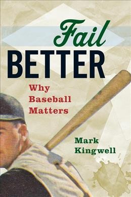 Fail better : why baseball matters / Book{B}