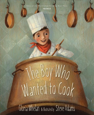 The boy who wanted to cook / [written by] Gloria Whelan ; & illustrated by Steve Adams. {B}