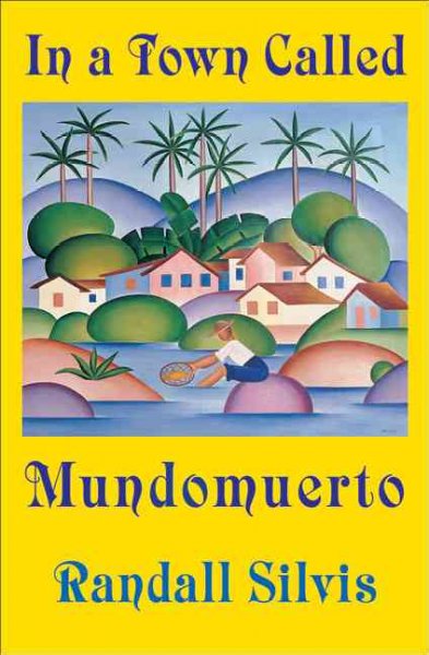 In a town called Mundomuerto / Randall Silvis. {B}