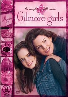 Gilmore girls. The complete fifth season / Dorothy Parker Drank Here Productions ; Warner Bros. Television ; Hofflund/Polone.