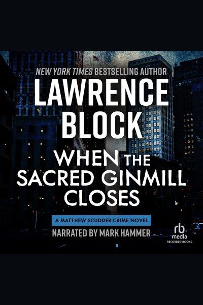 When the sacred ginmill closes [electronic resource] / Lawrence Block.