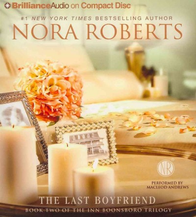 The last boyfriend [sound recording (CD)] / written by Nora Roberts ; read by MacLeod Andrews.