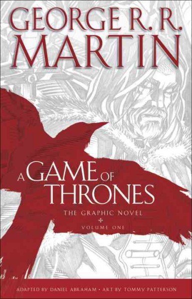 A game of thrones : the graphic novel. Volume 1 / George R.R. Martin ; adapted by Daniel Abraham ; art by Tommy Patterson ; colors by Ivan Nunes ; lettering by Marshall Dillon.