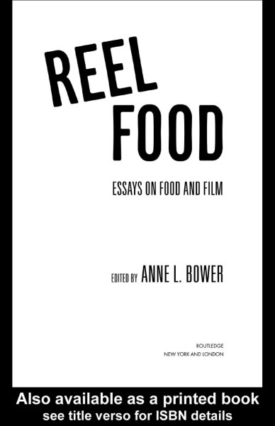 Reel food : essays on food and film / edited by Anne L. Bower.